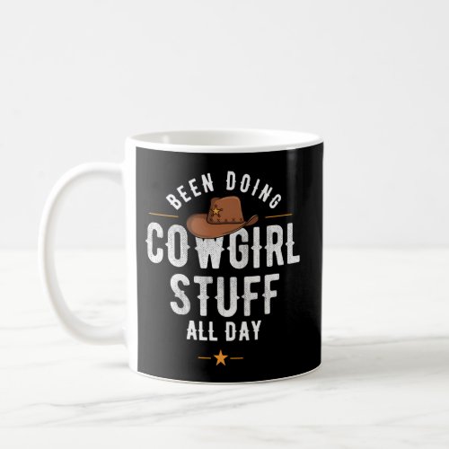 Cowgirl In Texas Or Been Doing Cowgirl Stuff All D Coffee Mug