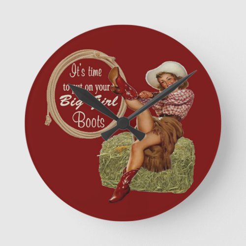 Cowgirl Put On You Big Boots Round Clock