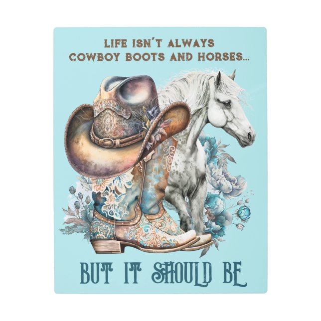 Cowgirl quote horse cowboy boots hat floral metal print (Front)