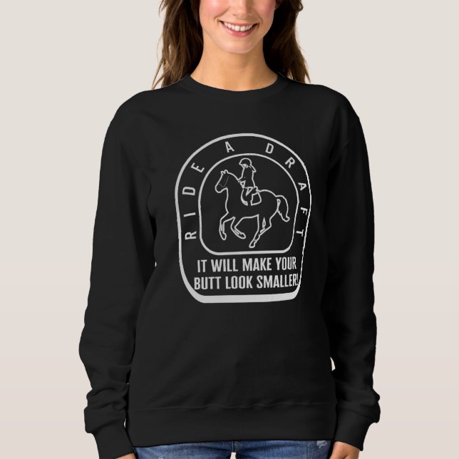 Cowgirl Ride A Draft Make Your Butt Look Smaller   Sweatshirt (Front)