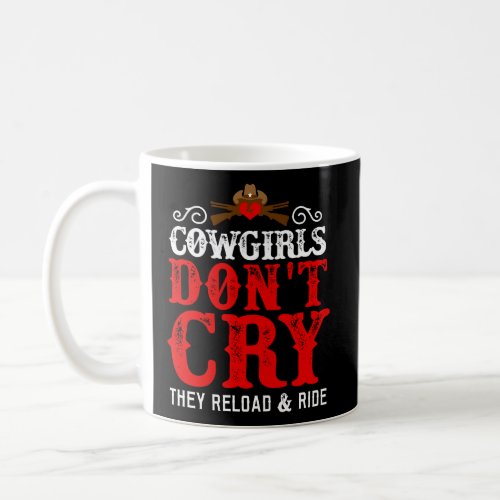 Cowgirls DonT Cry Funny Country Girls Southern Ga Coffee Mug