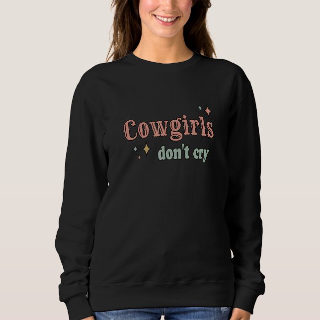 Cowgirls Don't Cry Sweatshirt (Front)