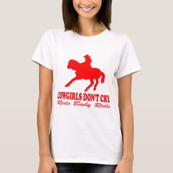 Cowgirls Don't Cry T-shirt by mitmoo3 at Zazzle