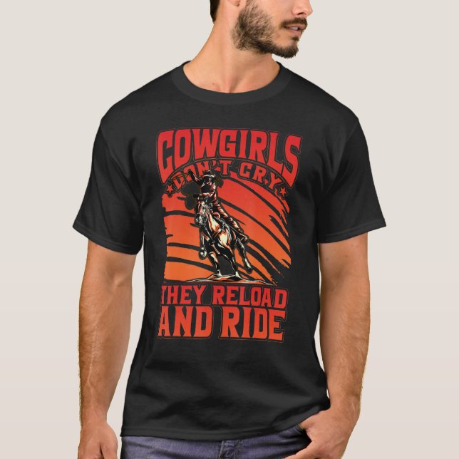 Cowgirls don't cry they reload and ride T-Shirt (Front)