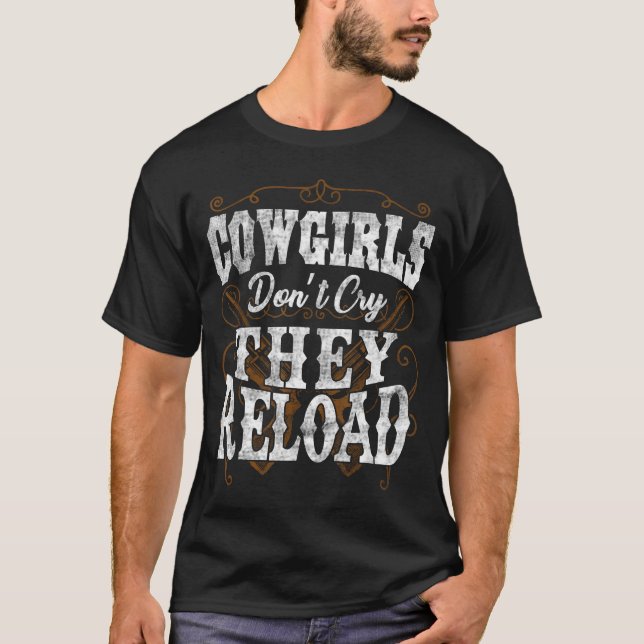 Cowgirls Don't Cry They Reload  T-Shirt (Front)