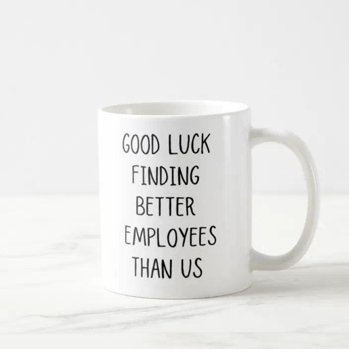 Coworker Mug Good Luck Finding Better Employees Than Us Funny Boss Mug Goodbye