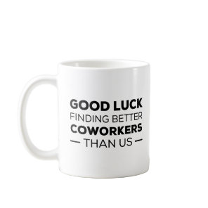 Coworker Leaving Farewell Good Luck Finding Better Coffee Mug