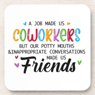 Coworker Quote - Work Made Us Coworkers Friends Beverage Coaster