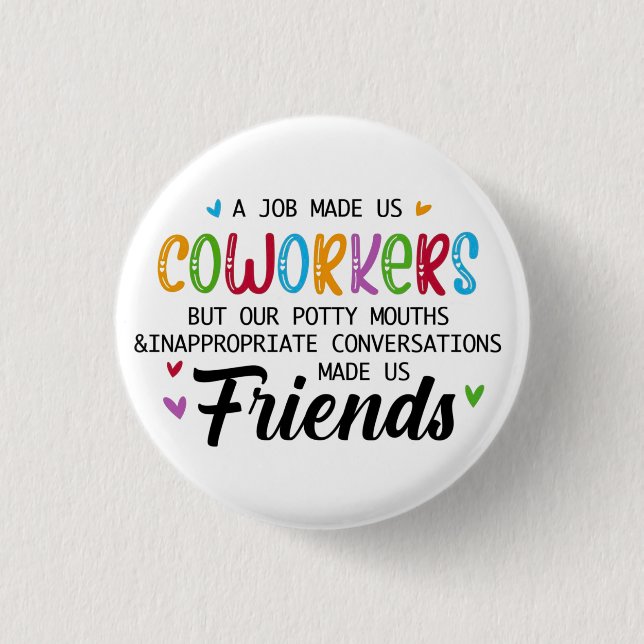 Coworker Quote - Work Made Us Coworkers Friends Button (Front)
