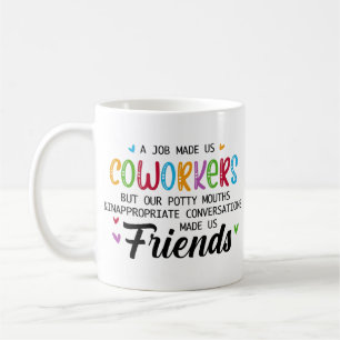 Coworker Quote - Work Made Us Coworkers Friends Coffee Mug