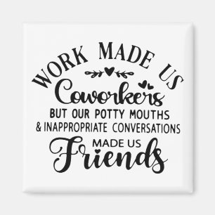 Coworker Quote - Work Made Us Coworkers Friends Magnet