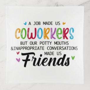 Coworker Quote - Work Made Us Coworkers Friends Trinket Tray