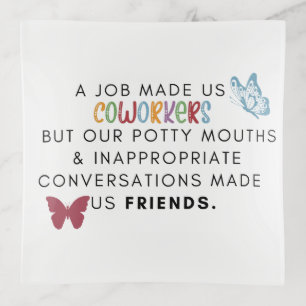 Coworker Quote - Work Made Us Coworkers Friends Trinket Tray