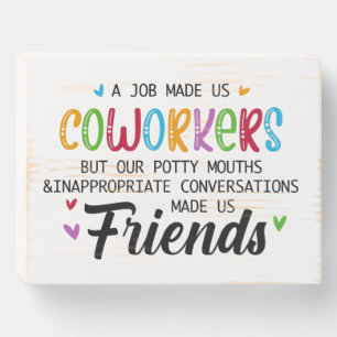 Coworker Quote - Work Made Us Coworkers Friends Wooden Box Sign