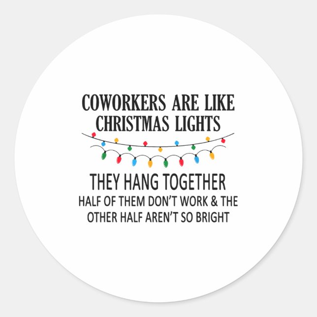 Coworkers Are Like Christmas Lights They Hang Toge Classic Round Sticker (Front)