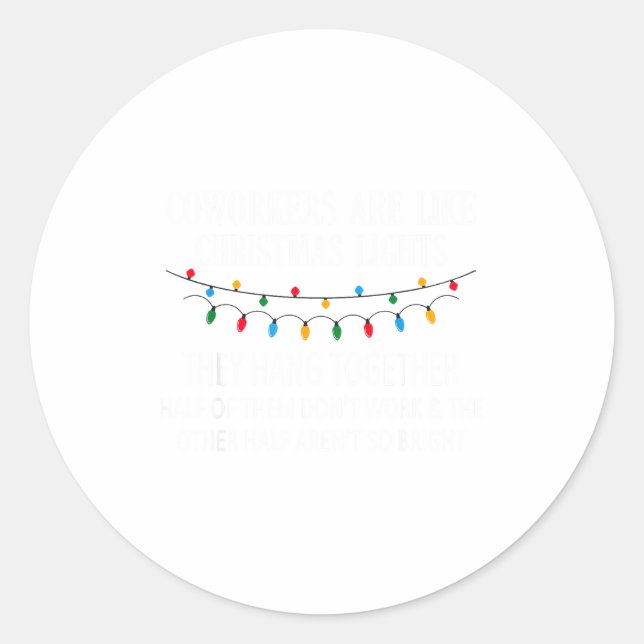 Coworkers Are Like Christmas Lights They Hang Toge Classic Round Sticker (Front)
