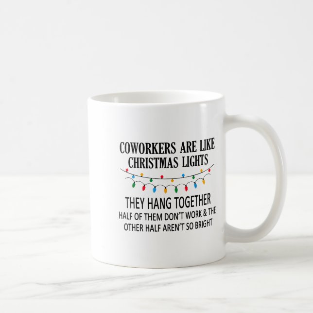 Coworkers Are Like Christmas Lights They Hang Toge Coffee Mug (Right)