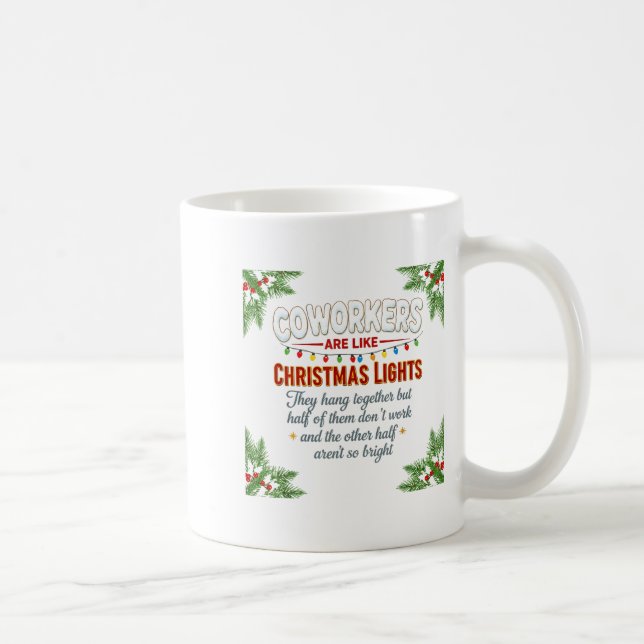 Coworkers Are Like Christmas Lights They Hang Toge Coffee Mug (Right)