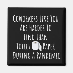 Coworkers Like You Are Harder To Find Magnet