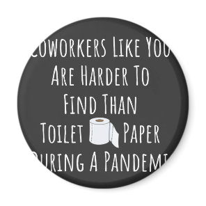 Coworkers Like You Are Harder To Find Magnet
