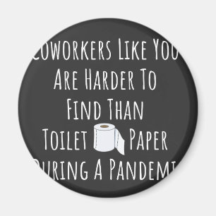 Coworkers Like You Are Harder To Find Magnet