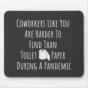 Coworkers Like You Are Harder To Find Mouse Pad