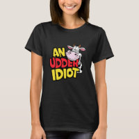 Cows An Udder Idiot Funny Cow Pun Cow Lovers Dumb