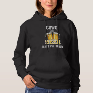 Cows And Beer That's Why I'm Here Hoodie