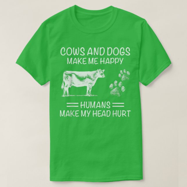 COWS AND DOGS MAKE ME HAPPY HUMANS MAKE MY HEAD HU T-Shirt (Design Front)