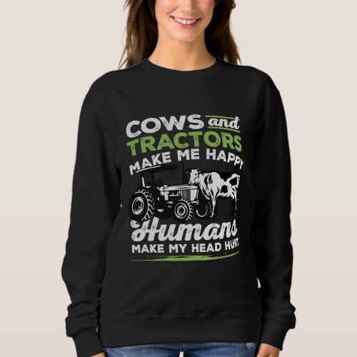 Cows And Tractors Make Me Happy Human Make My Head Sweatshirt