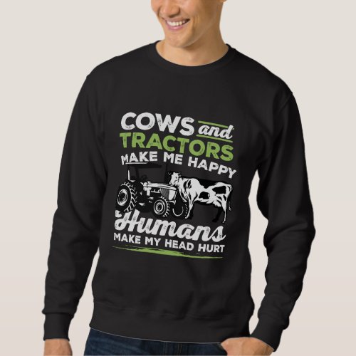 Cows And Tractors Make Me Happy Human Make My Head Sweatshirt