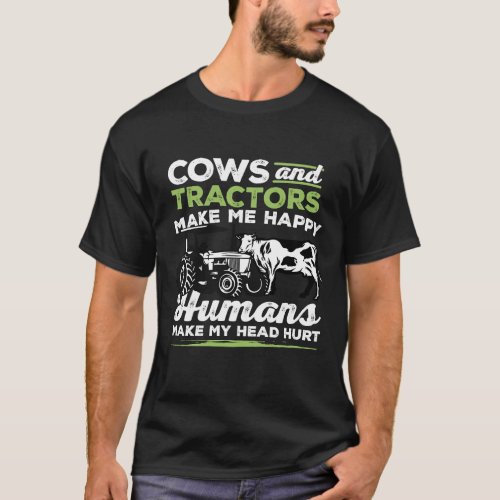 Cows And Tractors Make Me Happy Human Make My Head T_Shirt