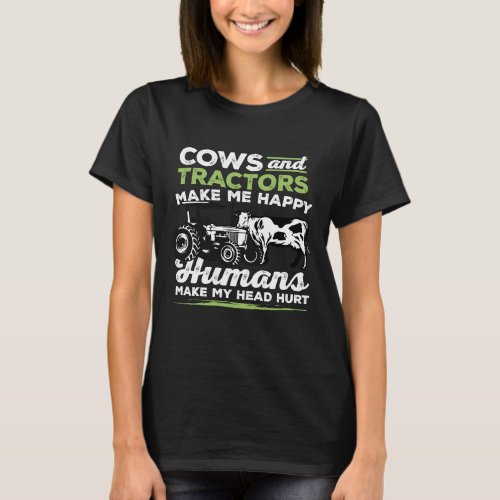 Cows And Tractors Make Me Happy Human Make My Head T_Shirt