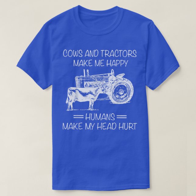 Cows And Tractors MakeMeHappy Humans Make My Head  T-Shirt (Design Front)