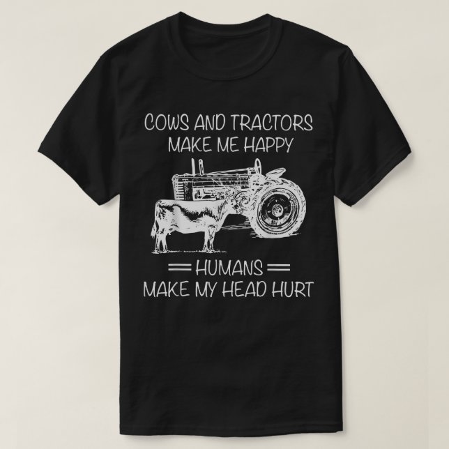 Cows And Tractors MakeMeHappy Humans Make My Head  T-Shirt (Design Front)