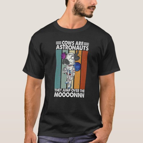 Cows Are Astronauts They Jump Over The Moooonnn T_Shirt