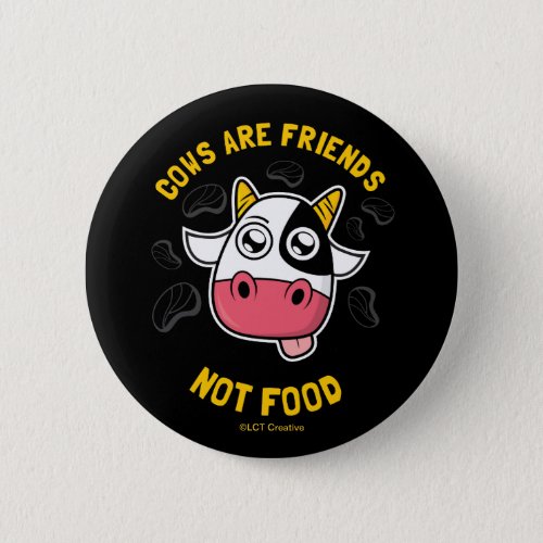 Cows Are Friends Not Food Button