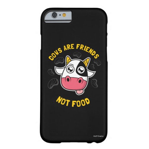 Cows Are Friends Not Food Barely There iPhone 6 Case