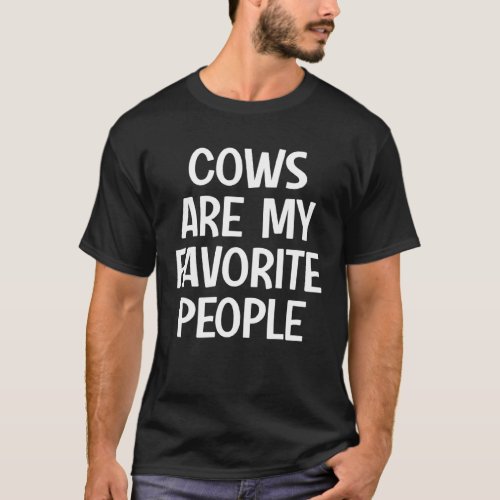 Cows Are My Favorite People Barn  Cow T-Shirt