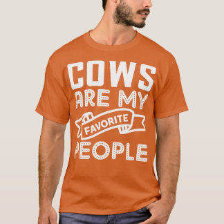 Cows Are My Favorite People Funny Farmer Cow Lover T-Shirt