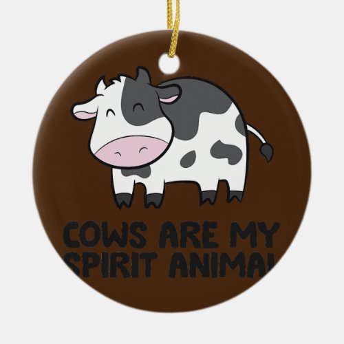 Cows Are My Spirit Animal Cattle Farm Funny Cow  Ceramic Ornament