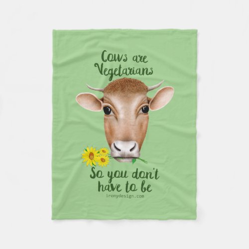 Cows are Vegetarians So You Dont Have To Be Fleece Blanket