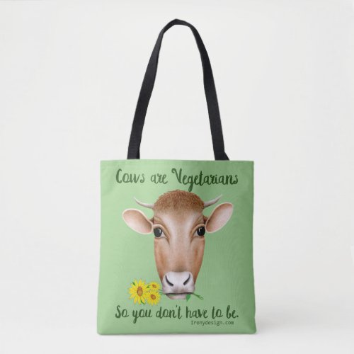 Cows are Vegetarians So You Dont Have To Be Tote Bag