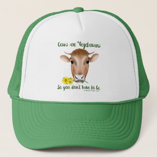 Cows are Vegetarians So You Dont Have To Be Trucker Hat