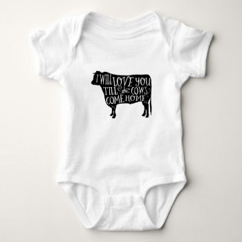 Cows  I Will Love You Till The Cows Come Home Baby Bodysuit by MarceeJean at Zazzle