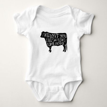 Cows, I Will Love You Till The Cows Come Home Baby Bodysuit