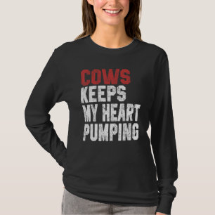 Cows Keeps My Heart Pumping Farmer Cow Girl Mom I  T-Shirt