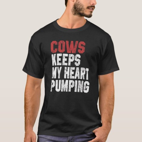 Cows Keeps My Heart Pumping Farmer Cow Girl Mom I  T_Shirt