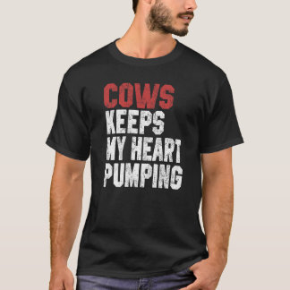 Cows Keeps My Heart Pumping Farmer Cow Girl Mom I T-Shirt
