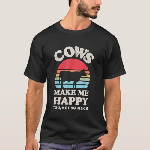 Cows Make Me Happy Funny Cow Lover Farmer Farm Ani T_Shirt